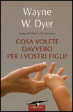 Che Cosa Volete Davvero per i Vostri Figli?