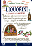Le Ricette per Fare in Casa Liquorini e Grappe Aromatiche