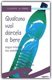 Qualcuno vuol darcela a bere