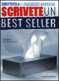 Smettetela di Piangervi Addosso: Scrivete un Best Seller
