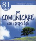 81 Idee per Comunicare con i Propri Figli