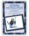 Chi Muore Non Piglia Pesci!