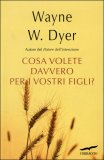 Che Cosa Volete Davvero per i Vostri Figli?