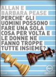 Perchè gli Uomini Possono Fare una Sola Cosa per Volta e le Donne ne Fanno Troppe Tutte Insieme? - CD