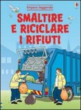 Smaltire e Riciclare i Rifiuti