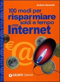 100 Modi per Risparmiare Soldi e Tempo con Internet