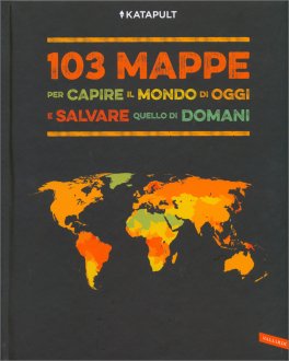 103 Mappe per Capire il Mondo di Oggi e Salvare Quello di Domani — Libro - 1