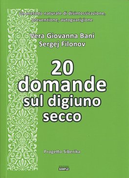 20 DOMANDE SUL DIGIUNO SECCO
Un metodo naturale di disintossicazione, prevenzione, autoguarigione
di Vera Giovanna Bani, Sergej Filonov

