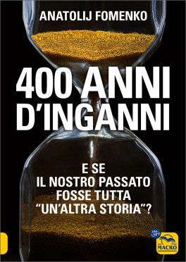 400 ANNI D'INGANNI
E se il nostro passato fosse tutta "un'altra storia" ?
di Fomenko Anatolji

