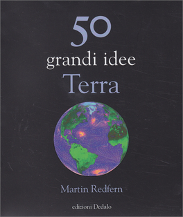 50 GRANDI IDEE TERRA
Un nuovo appassionante viaggio al centro della Terra, per scoprire le origini, i segreti e il futuro del Pianeta blu.
di Martin Redfern

