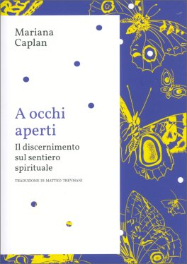 A OCCHI APERTI
Il discernimento sul sentiero spirituale
di Mariana Caplan

