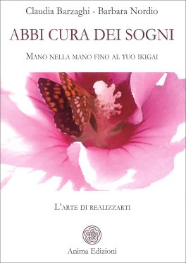Abbi Cura dei Sogni - Mano nella Mano Fino al Tuo Ikigai — Libro - 1