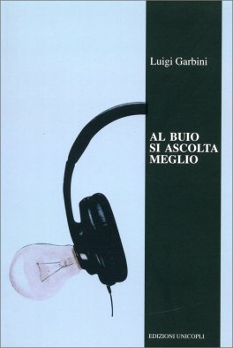 Al Buio si Ascolta Meglio — Libro - 1