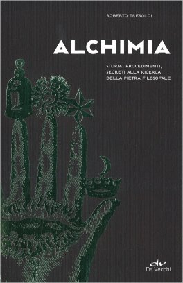 ALCHIMIA
Storia, procedimenti, segreti alla ricerca della pietra filosofale
di Roberto Tresoldi

