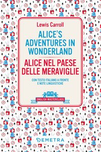 Alice's Adventures In Wonderland-Alice Nel Paese Delle Meraviglie. Testo Italiano A Fronte
