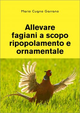 Allevare Fagiani a scopo Ripopolamento e Ornamentale — Libro - 1