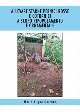 Allevare Starne, Pernici Rosse e Conturnici a scopo Ripopolamento e Ornamentale — Libro - 1
