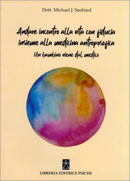 Andare Incontro alla Vita con Fiducia Insieme alla Medicina Antroposofica — Libro - 1