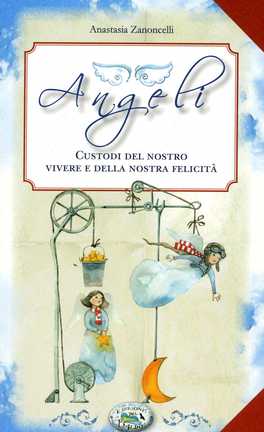 Angeli - Custodi del Nostro Vivere e della Nostra Felicità  — Libro - 1