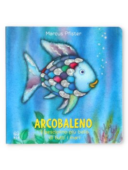 Arcobaleno - Il Pesciolino più Bello di Tutti i Mari — Libro - 1