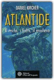 ATLANTIDE
Il mito, i fatti, il mistero
di Daniel Kircher

