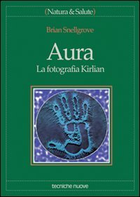 AURA
La fotografia Kirlian
di Brian Snellgrove

