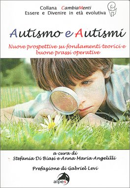 AUTISMO E AUTISMI
Nuove prospettive su fondamenti teorici e buone prassi operative
di Stefania Di Biasi, Anna Maria Angelilli,,

