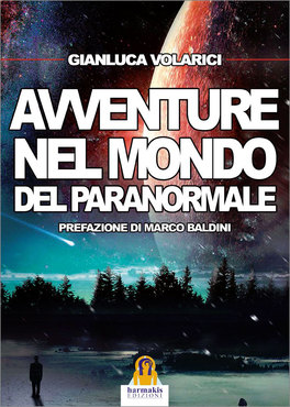 AVVENTURE NEL MONDO DEL PARANORMALE
Prefazione di Marco Baldini
di Gianluca Volarici ( G. Luca Vollarich )

