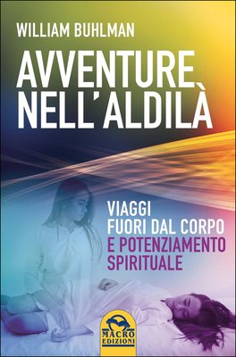 AVVENTURE NELL'ALDILà
Viaggi fuori dal corpo e potenziamento spirituale
di William Buhlman

