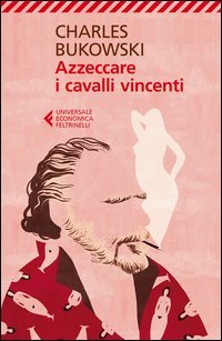 AZZECCARE I CAVALLI VINCENTI
di Charles Bukowski

