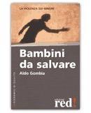 BAMBINI DA SALVARE
La violenza sui minori
di Aldo Gombia


