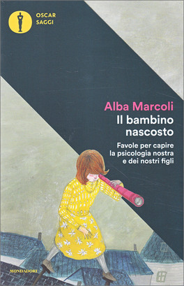 IL BAMBINO NASCOSTO
Favole per capire la psicologia nostra e dei nostri figli
di Alba Marcoli

