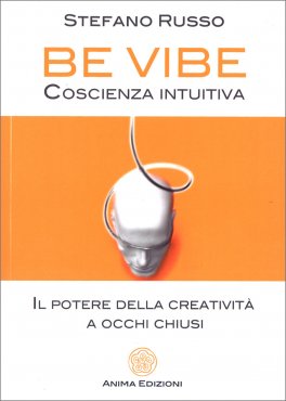 BE VIBE - COSCIENZA INTUITIVA
Il potere della creatività a occhi chiusi
di Stefano Russo

