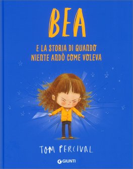 Bea e la Storia di Quando Niente Andò Come Voleva — Libro - 1