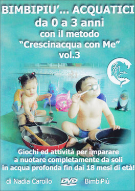 Bimbipiù...Acquatici da 0 a 3 Anni con il Metodo Crescinacqua con Me - Vol.3 