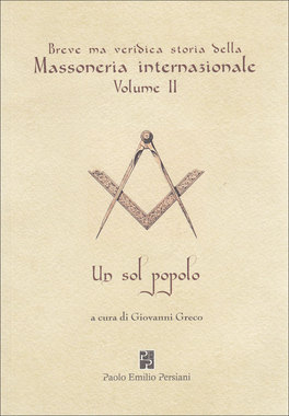 Breve ma Veridica Storia della Massoneria Internazionale - Vol.II 