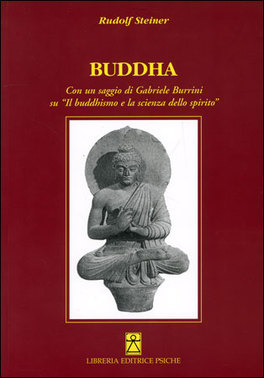 BUDDHA
Con un saggio di Gabriele Burrini su "il Buddhismo e la scienza dello spirito"
di Rudolf Steiner

