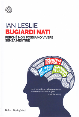 BUGIARDI NATI
Perchè non possiamo vivere senza mentire
di Ian Leslie

