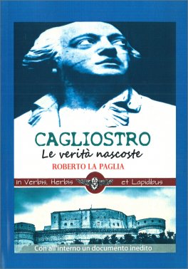 CAGLIOSTRO - LE VERITà NASCOSTE
Con all'interno un documento inedito
di Roberto La Paglia

