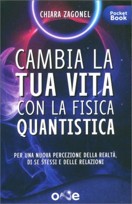 CAMBIA LA TUA VITA CON LA FISICA QUANTISTICA
Per una nuova percezione della realtà, di se stessi e delle relazioni
di Chiara Zagonel

