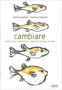 Cambiare - Trasformismi, Metamorfosi, Migrazioni nel Regno Animale — Libro - 1