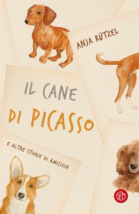 Il Cane Di Picasso E Altre Storie Di Amicizia - 1