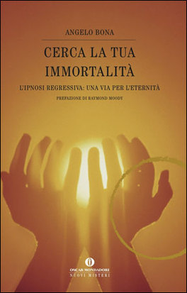 CERCA LA TUA IMMORTALITà
L'ipnosi regressiva: una via per l'eternità
di Angelo Bona

