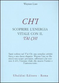 CH'I - SCOPRIRE L'ENERGIA VITALE CON IL TAI CHI
di Waysun Liao

