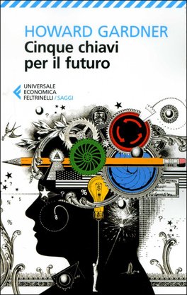 CINQUE CHIAVI PER IL FUTURO
di Howard Gardner

