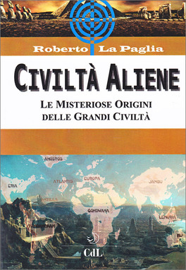 CIVILTà ALIENE
Le misteriose origini delle Grandi Civiltà
di Roberto La Paglia

