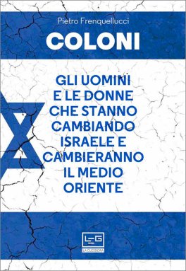 Coloni. Gli Uomini e le Donne che Stanno Cambiando Israele e Cambieranno il Medio Oriente — Libro - 1