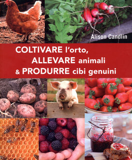 Coltivare l'orto, allevare Animali e Produrre Cibi Genuini — Libro - 1