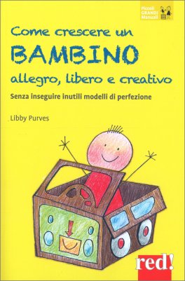 Come Crescere un Bambino Allegro, Libero e Creativo — Libro - 1