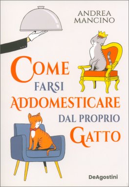 Come Farsi Addomesticare dal Proprio Gatto — Libro - 1